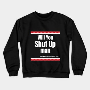 Will You Shut Up Man Biden Quote Crewneck Sweatshirt